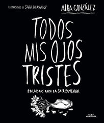 Todos mis ojos tristes. Palabras para la salud mental. Todos mis ojos tristes. Palabras para la salud mental.