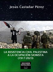 La resistencia civil palestina a la ocupación sionista (1917-2023)