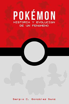 Pok&eacute;mon. Historia y evoluci&oacute;n de un fen&oacute;meno