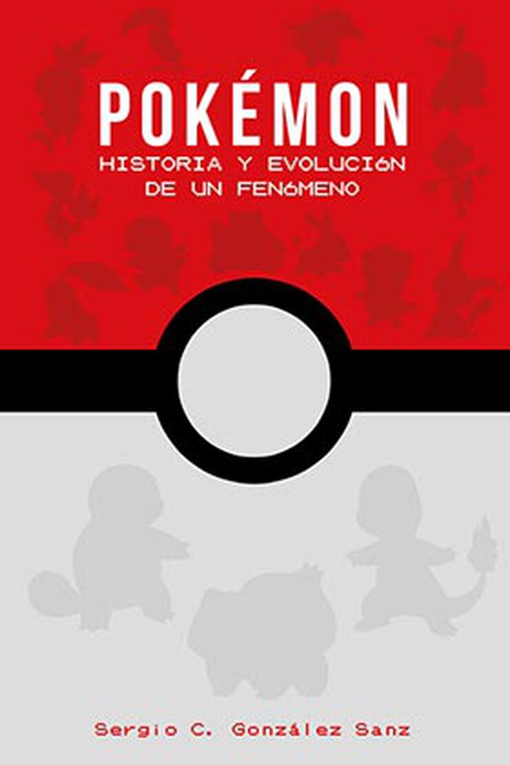 Pokémon. Historia y evolución de un fenómeno