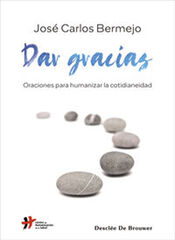 Dar gracias. Oraciones para humanizar la cotidianeidad Dar gracias. Oraciones para humanizar la cotidianeidad