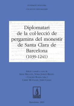 Diplomatari de la col&middot;lecci&oacute; de pergamins del monestir de Santa Clara de Barcelona (1039 - 1241)