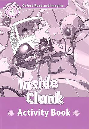Oxford Read and Imagine 4. Inside Clunk Activity Book