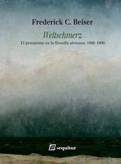 Weltschmerz - El pesimismo en la filosofía alemana: 1860-1900 Weltschmerz - El pesimismo en la filosofía alemana: 1860-1900