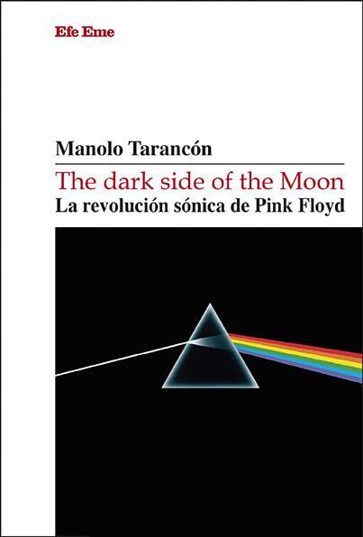 The dark side of the Moon. La revoluci&oacute;n s&oacute;nica de Pink Floyd