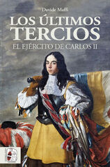 Los últimos tercios. El Ejército de Carlos II Los últimos tercios. El Ejército de Carlos II