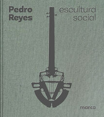Pedro Reyes: Escultura Social / Social Sculpture Pedro Reyes: Escultura Social / Social Sculpture