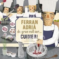 Ferran Adrià: De gran vull ser... cuiner! Ferran Adrià: De gran vull ser... cuiner!