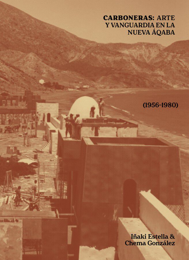 Carboneras: Arte y vanguardia en la Nueva Aqaba (1956-1980)