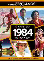 Si naciste en 1984: De 1984 a 2001 Si naciste en 1984: De 1984 a 2001