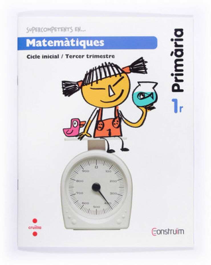 Supercompetents En... Matemàtiques. 1 Primària, 3 Trimestre. Construïm. Quadern