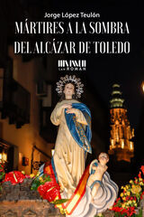 Mártires a la sombra del Alcázar de Toledo Mártires a la sombra del Alcázar de Toledo
