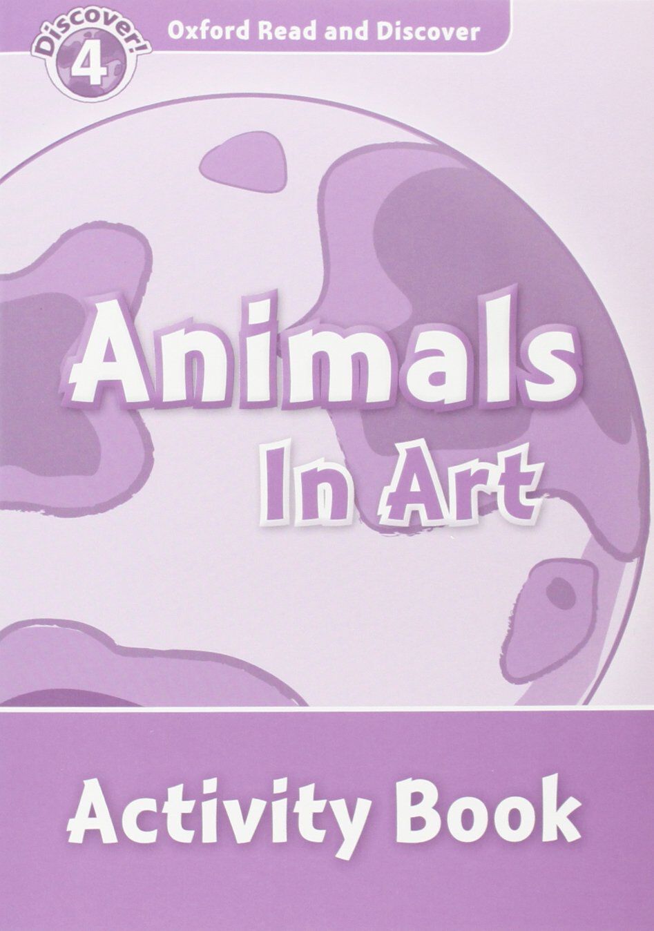 Oxford Read and Discover 4. Animals in Art Activity Book