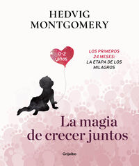 La magia de crecer juntos. Los primeros 24 meses: la etapa de los milagros La magia de crecer juntos. Los primeros 24 meses: la etapa de los milagros