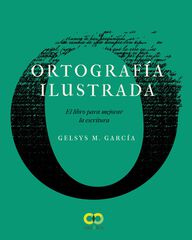 Ortografía ilustrada. El libro para mejorar la escritura Ortografía ilustrada. El libro para mejorar la escritura