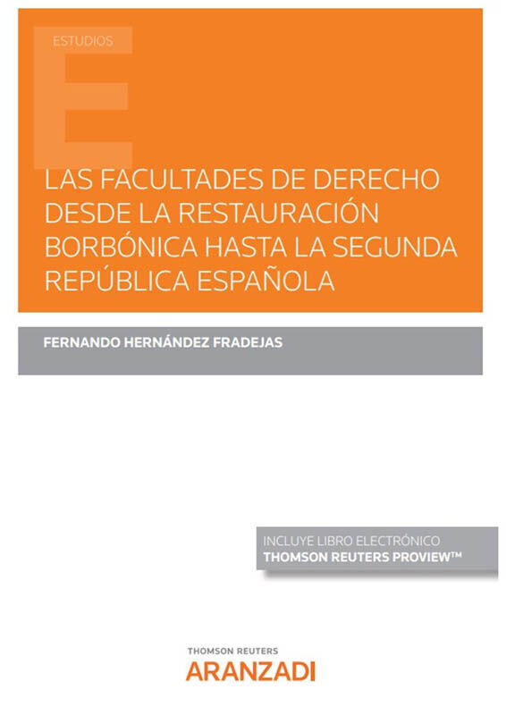 Las Facultades de Derecho desde la Restauraci&oacute;n Borb&oacute;nica hasta la Segunda Rep&uacute;blica espa&ntilde;ola (Papel + e-book)