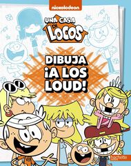 Dibuja ¡a los LOUD! Una casa de locos Dibuja ¡a los LOUD! Una casa de locos