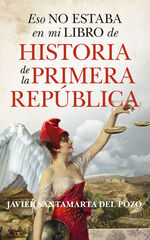 Eso no estaba en mi libro de historia de la Primera República Eso no estaba en mi libro de historia de la Primera República
