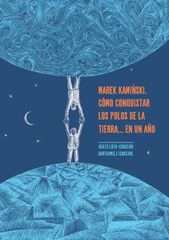 Marek Kamiński. Cómo conquistar los polos de la Tierra... en un año Marek Kamiński. Cómo conquistar los polos de la Tierra... en un año