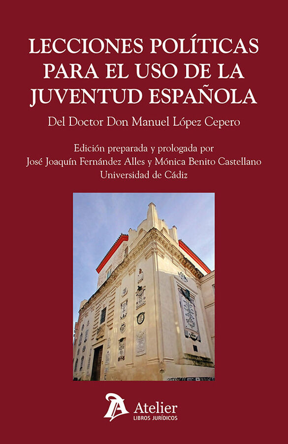 Lecciones pol&iacute;ticas para el uso de la juventud espa&ntilde;ola por el Doctor Don Manuel L&oacute;pez Cepero cura del Sagrario de Sevilla