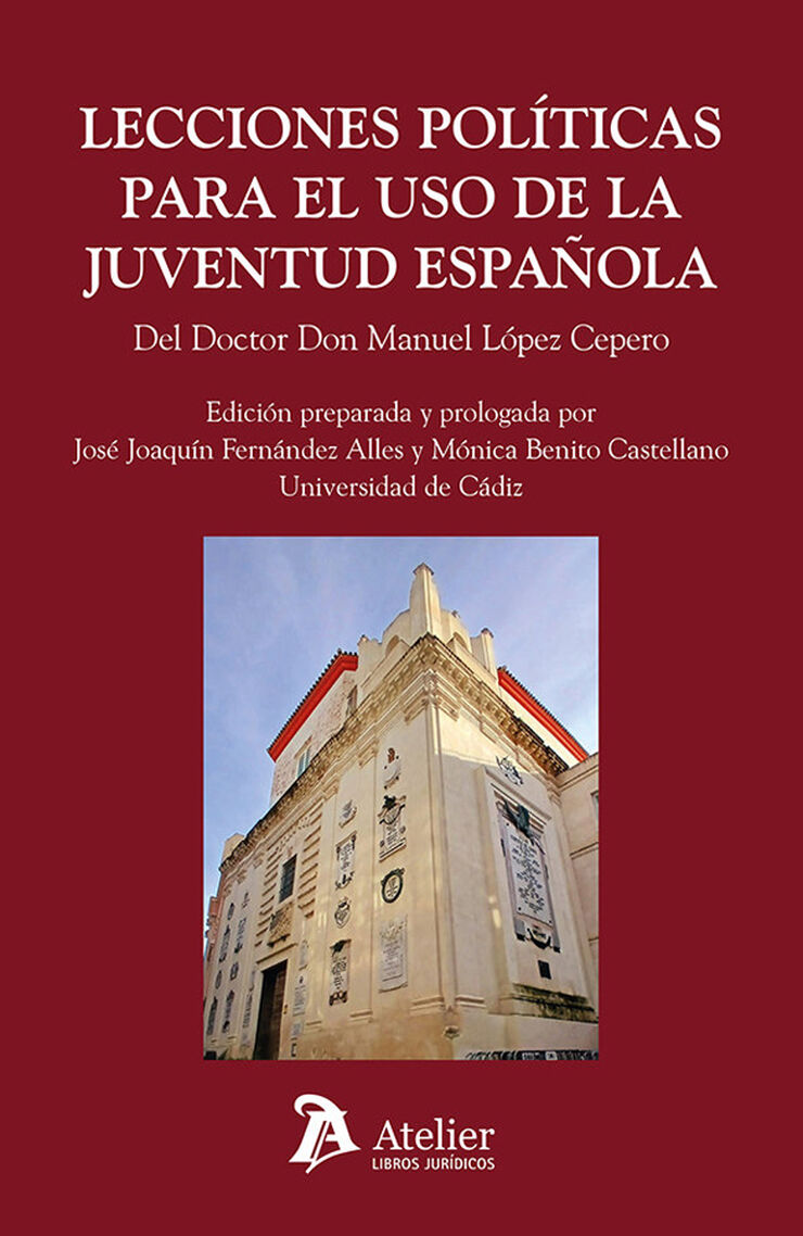 Lecciones pol&iacute;ticas para el uso de la juventud espa&ntilde;ola por el Doctor Don Manuel L&oacute;pez Cepero cura del Sagrario de Sevilla