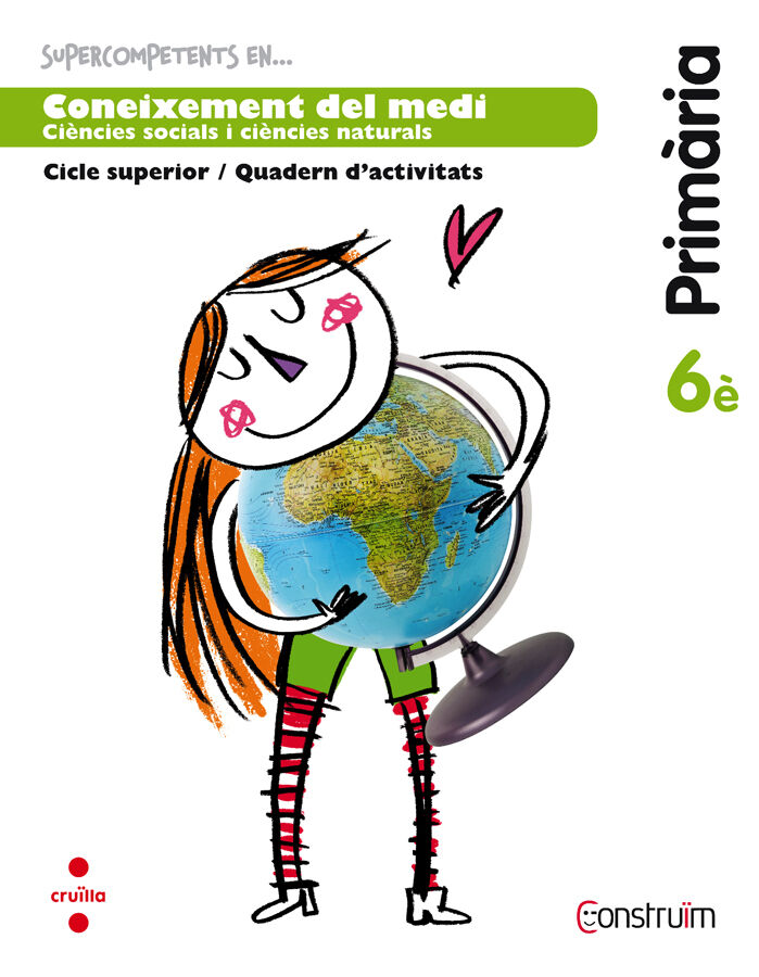 Supercompetents en... Coneixement del medi. 6 Prim&agrave;ria. Constru&iuml;m. Quadern