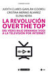La revolución over the top. Del vídeo bajo demanda (VOD) a la televisión por internet