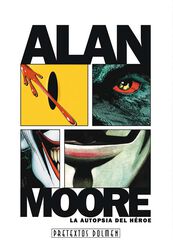 Alan Moore, la autopsia del h&eacute;roe
