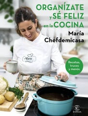 Organízate y sé feliz en la cocina. Recetas, trucos y menús Organízate y sé feliz en la cocina. Recetas, trucos y menús