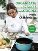 Organízate y sé feliz en la cocina. Recetas, trucos y menús Organízate y sé feliz en la cocina. Recetas, trucos y menús