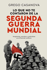 Lo que no te contaron de la II Guerra Mundial Lo que no te contaron de la II Guerra Mundial