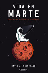 La vida en Marte. Guía para futuros viaj La vida en Marte. Guía para futuros viaj
