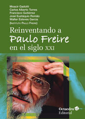 Reinventando a Paulo Freire en el siglo XXI Reinventando a Paulo Freire en el siglo XXI