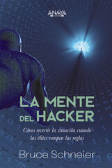 La mente del hacker. Cómo revertir la situación cuando las élites rompen las reglas La mente del hacker. Cómo revertir la situación cuando las élites rompen las reglas