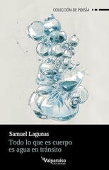 Todo lo que es cuerpo es agua en tránsito Todo lo que es cuerpo es agua en tránsito