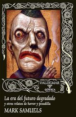 La era del futuro degradado y otros relatos de horror y pesadilla La era del futuro degradado y otros relatos de horror y pesadilla