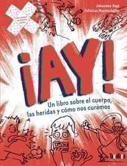 ¡Ay! Un libro sobre el cuerpo, las heridas y cómo nos curamos ¡Ay! Un libro sobre el cuerpo, las heridas y cómo nos curamos