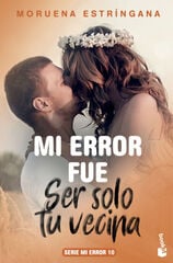 Mi error fue ser solo tu vecina Mi error fue ser solo tu vecina
