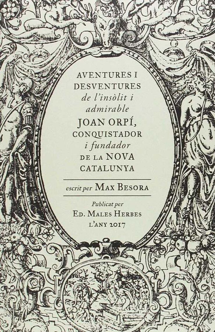 Aventures i desventures de l'insòlit i admirable Joan Orpí, conquistador i fundador de la Nova Catalunya