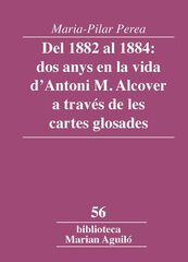Del 1882 al 1884: dos anys en la vida d'Antoni M. Alcover a través de les cartes glosades Del 1882 al 1884: dos anys en la vida d'Antoni M. Alcover a través de les cartes glosades