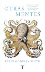 Otras mentes. El pulpo, el mar y los orígenes profundos de la consciencia Otras mentes. El pulpo, el mar y los orígenes profundos de la consciencia