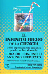 El infinito juego de la ciencia. Como el pensamiento científico puede cambiar el mundo El infinito juego de la ciencia. Como el pensamiento científico puede cambiar el mundo