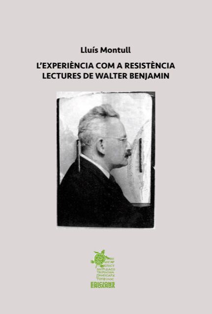 l'experiencia com a resist&egrave;ncia. Lectures de Walter Benjamin
