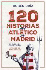 120 historias del Atlético de Madrid 120 historias del Atlético de Madrid