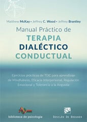 Manual práctico de Terapia Dialéctico Conductual. Ejercicios prácticos de TDC para aprendizaje de Mindfulness, Eficacia Interpersonal, Regulación Emo Manual práctico de Terapia Dialéctico Conductual. Ejercicios prácticos de TDC para aprendizaje de Mindfulness, Eficacia Interpersonal, Regulación Emo