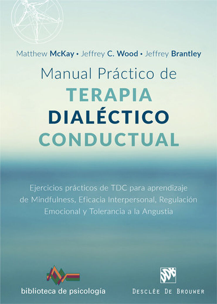 Manual práctico de Terapia Dialéctico Conductual. Ejercicios prácticos de TDC para aprendizaje de Mindfulness, Eficacia Interpersonal, Regulación Emo
