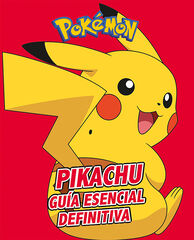 Pikachu. Guía esencial definitiva Pikachu. Guía esencial definitiva