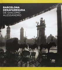 Barcelona desapareguda de Giacomo Alessandro Barcelona desapareguda de Giacomo Alessandro