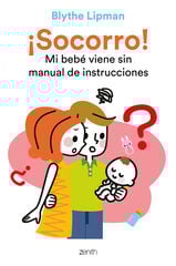 ¡Socorro! Mi bebé viene sin manual de instrucciones ¡Socorro! Mi bebé viene sin manual de instrucciones