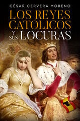 Los Reyes Católicos y sus locuras Los Reyes Católicos y sus locuras